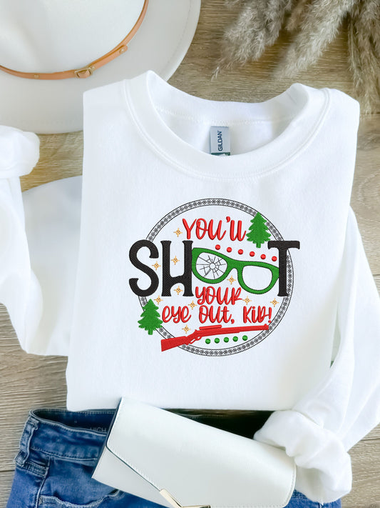 You'll Shoot Your Eye Out Kid! Christmas Sweatshirt, Embroidered