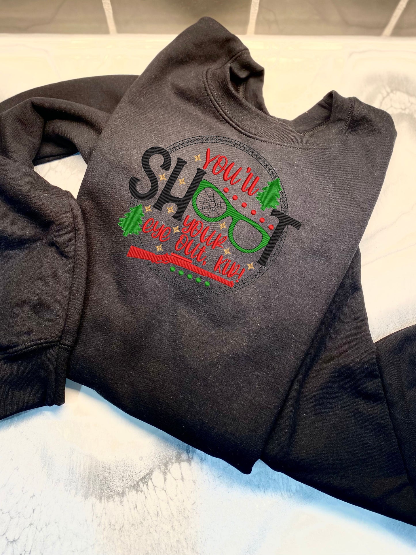 You'll Shoot Your Eye Out Kid! Christmas Sweatshirt, Embroidered