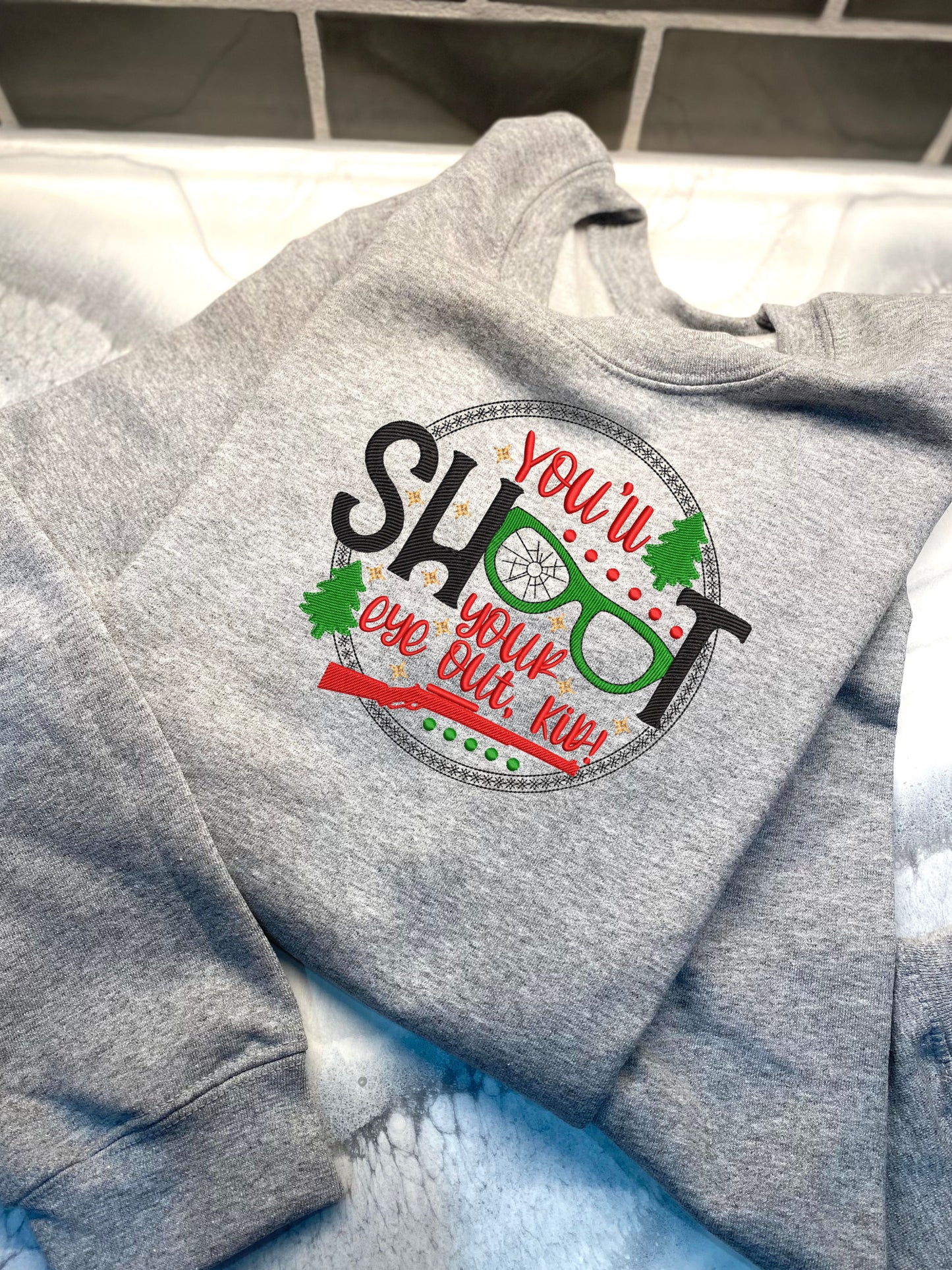 You'll Shoot Your Eye Out Kid! Christmas Sweatshirt, Embroidered